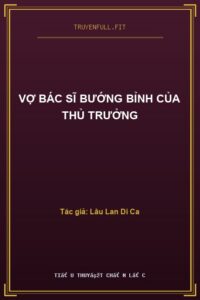 Vợ Bác Sĩ Bướng Bỉnh Của Thủ Trưởng