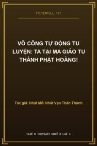 Võ Công Tự Động Tu Luyện: Ta Tại Ma Giáo Tu Thành Phật Hoàng!