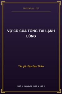 Vợ Cũ Của Tổng Tài Lạnh Lùng