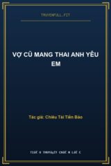 Vợ Cũ Mang Thai Anh Yêu Em
