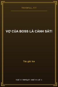 Vợ Của Boss Là Cảnh sát!