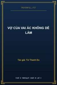 Vợ Của Vai Ác Không Dễ Làm