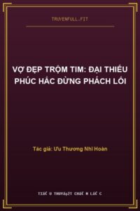 Vợ Đẹp Trộm Tim: Đại Thiếu Phúc Hắc Đừng Phách Lối
