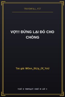 Vợ!!! Đứng Lại Đó Cho Chồng