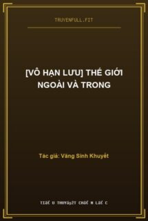 [Vô Hạn Lưu] Thế Giới Ngoài Và Trong