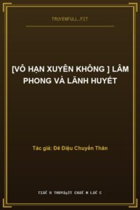 [Vô Hạn Xuyên Không ] Lâm Phong Và Lãnh Huyết