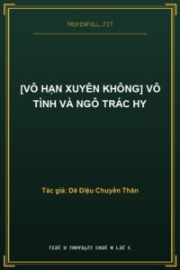[Vô Hạn Xuyên Không] Vô Tình Và Ngô Trác Hy