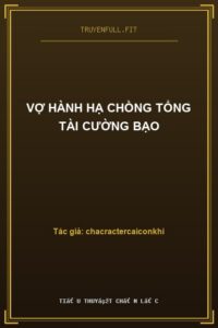 Vợ Hành Hạ Chồng Tổng Tài Cường Bạo
