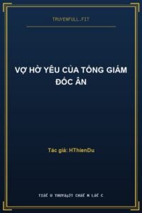 Vợ Hờ Yêu Của Tổng Giám Đốc Ân