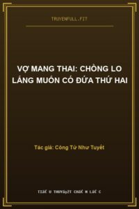 Vợ Mang Thai: Chồng Lo Lắng Muốn Có Đứa Thứ Hai