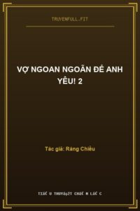 Vợ Ngoan Ngoãn Để Anh Yêu! 2