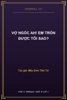 Vợ Ngốc Ah! Em Trốn Được Tôi Sao?