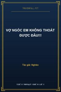 Vợ Ngốc Em Không Thoát Được Đâu!!!