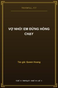 Vợ Nhỏ! Em Đừng Hòng Chạy