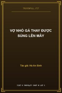 Vợ Nhỏ Gả Thay Được Sủng Lên Mây