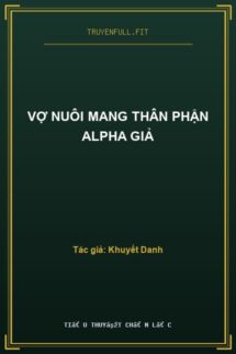 Vợ Nuôi Mang Thân Phận Alpha Giả