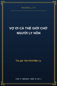 Vợ Ơi Cả Thế Giới Chờ Người Ly Hôn