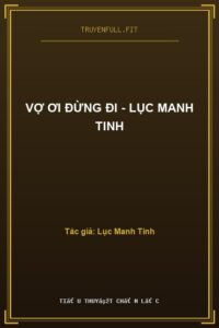 Vợ Ơi Đừng Đi – Lục Manh Tinh
