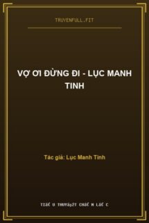 Vợ Ơi Đừng Đi – Lục Manh Tinh