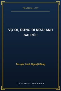 Vợ Ơi, Đừng Đi Nữa! Anh Sai Rồi!
