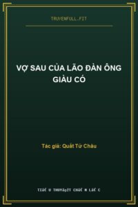 Vợ Sau Của Lão Đàn Ông Giàu Có
