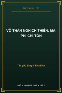 Võ Thần Nghịch Thiên: Ma Phi Chí Tôn