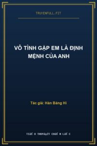 Vô Tình Gặp Em Là Định Mệnh Của Anh