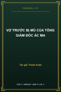 Vợ Trước Bị Mù Của Tổng Giám Đốc Ác Ma
