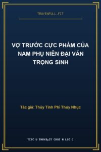 Vợ Trước Cực Phẩm Của Nam Phụ Niên Đại Văn Trọng Sinh