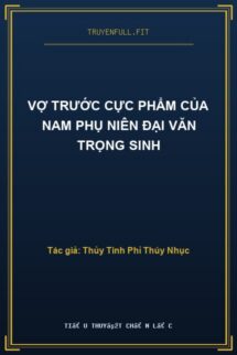 Vợ Trước Cực Phẩm Của Nam Phụ Niên Đại Văn Trọng Sinh