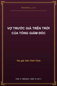 Vợ Trước Giá Trên Trời Của Tổng Giám Đốc