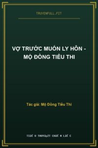 Vợ Trước Muốn Ly Hôn – Mộ Đồng Tiểu Thi