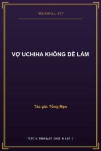 Vợ Uchiha Không Dễ Làm