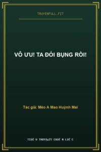 Vô Ưu! Ta Đói Bụng Rồi!