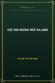 Vợ! Xin Đừng Rời Xa Anh