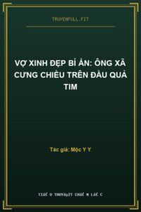 Vợ Xinh Đẹp Bí Ẩn: Ông Xã Cưng Chiều Trên Đầu Quả Tim
