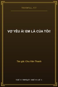 Vợ Yêu À! Em Là Của Tôi!