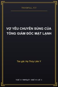 Vợ Yêu Chuyên Sủng Của Tổng Giám Đốc Mặt Lạnh
