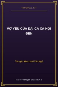 Vợ Yêu Của Đại Ca Xã Hội Đen
