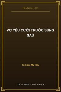 Vợ Yêu Cưới Trước Sủng Sau