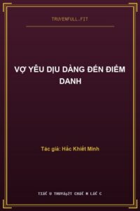 Vợ Yêu Dịu Dàng Đến Điểm Danh