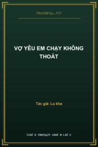 Vợ Yêu Em Chạy Không Thoát