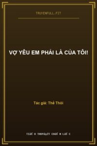 Vợ Yêu Em Phải Là Của Tôi!