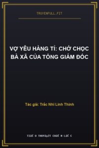 Vợ Yêu Hàng Tỉ: Chớ Chọc Bà Xã Của Tổng Giám Đốc