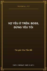 Vợ Yêu Ở Trên: BOSS, Đừng Yêu Tôi