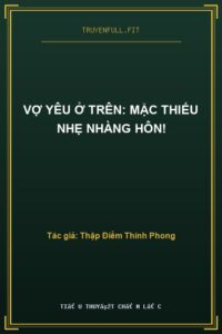 Vợ Yêu Ở Trên: Mặc Thiếu Nhẹ Nhàng Hôn!