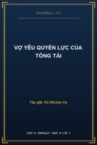 Vợ Yêu Quyền Lực Của Tổng Tài