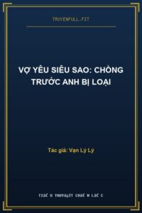 Vợ Yêu Siêu Sao: Chồng Trước Anh Bị Loại