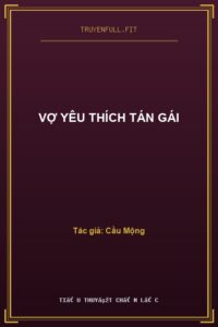 Vợ Yêu Thích Tán Gái