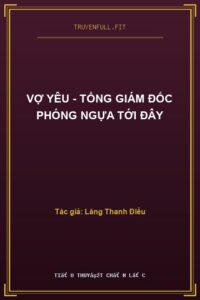 Vợ Yêu – Tổng Giám Đốc Phóng Ngựa Tới Đây